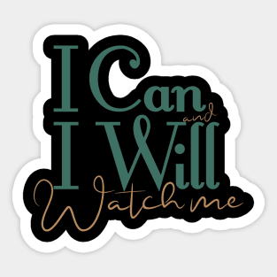 short quotes for women's  :I Can and I Will Watch me Sticker